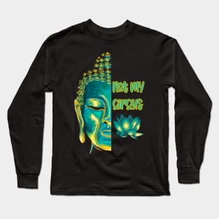 Not My Circus Buddhist Suffering Mindfulness Reminder Long Sleeve T-Shirt